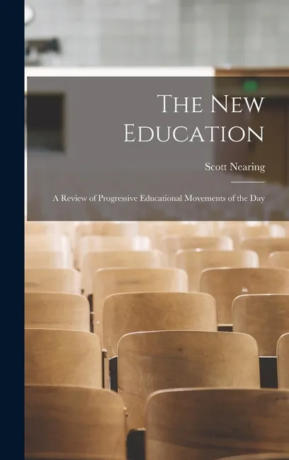 The New Education: A Review of Progressive Educational Movements of the Day, (Hardcover)
