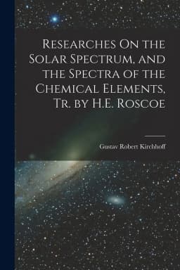 Researches On the Solar Spectrum, and the Spectra of the Chemical Elements, Tr. by H.E. Roscoe (Paperback) - Thumbnail 1