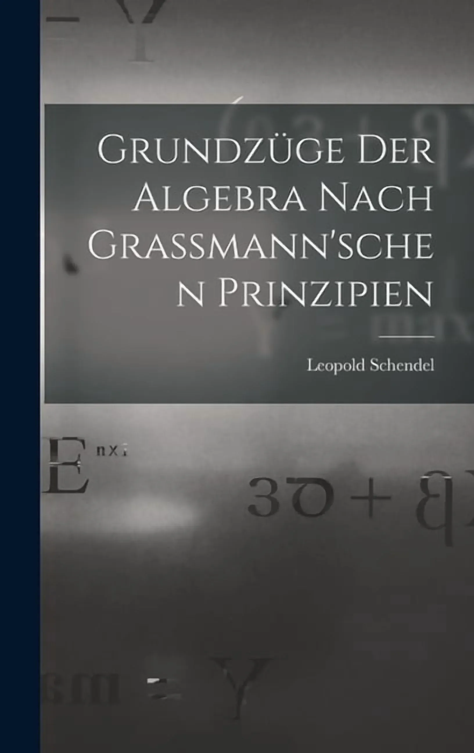Grundzüge der Algebra Nach Grassmann'schen Prinzipien, (Hardcover)